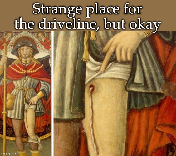 LVAD meme | Strange place for the driveline, but okay | image tagged in lvad,drive,line | made w/ Imgflip meme maker
