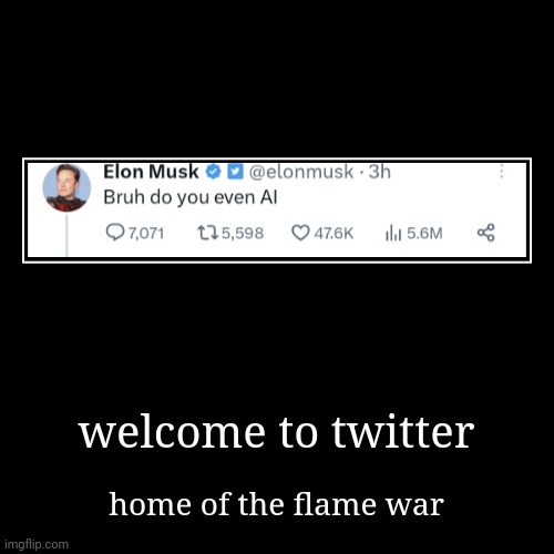 We've been waiting for you for 3 hours already - have fun catching up | welcome to twitter | home of the flame war | image tagged in funny,demotivationals,elon musk,twitter | made w/ Imgflip demotivational maker