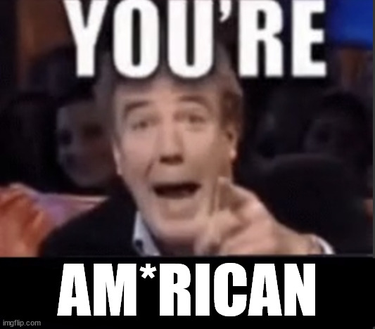 You’re underage user | AM*RICAN | image tagged in you re underage user | made w/ Imgflip meme maker
