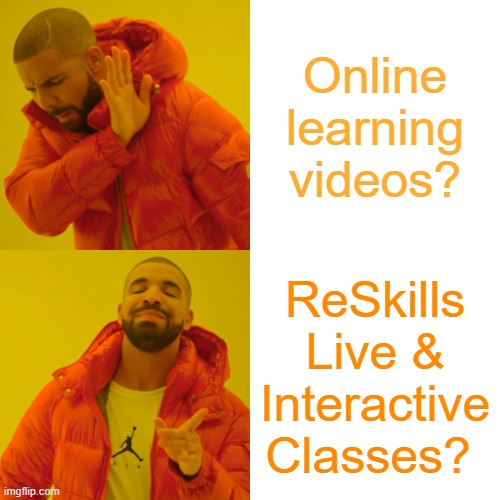 Live Learning | Online learning videos? ReSkills Live & Interactive Classes? | image tagged in memes,drake hotline bling | made w/ Imgflip meme maker