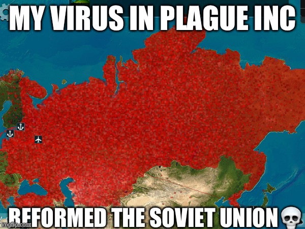 MY VIRUS IN PLAGUE INC; REFORMED THE SOVIET UNION💀 | image tagged in soviet union,ussr | made w/ Imgflip meme maker