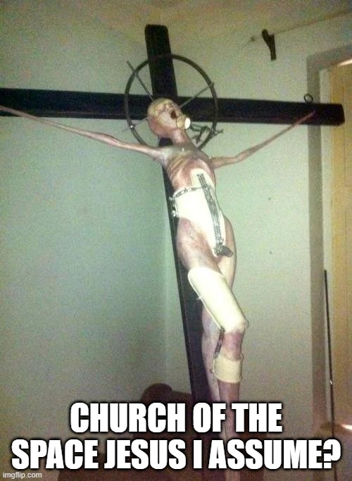 Strange Church | CHURCH OF THE SPACE JESUS I ASSUME? | image tagged in unsee juice | made w/ Imgflip meme maker
