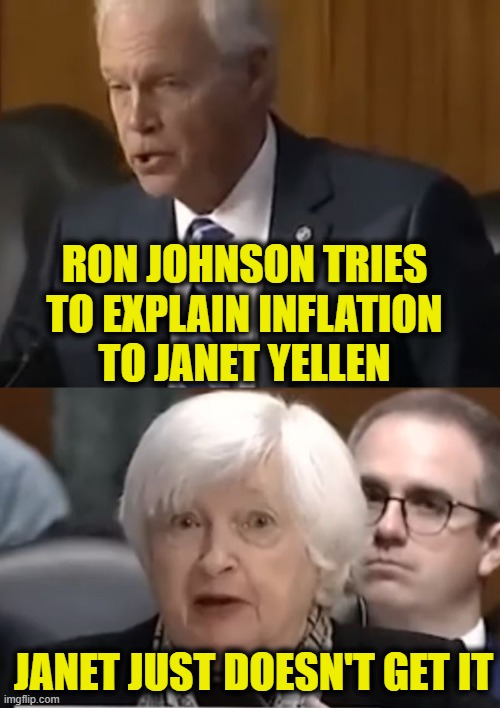 Basic Math Skills Are Important | RON JOHNSON TRIES
TO EXPLAIN INFLATION
TO JANET YELLEN; JANET JUST DOESN'T GET IT | made w/ Imgflip meme maker