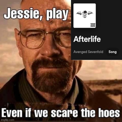 im making a metal and rock playlist | image tagged in jesse play x even if we scare the hoes | made w/ Imgflip meme maker