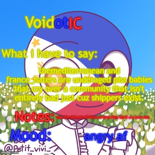 VoidotIC’s Philippines Countryhumans Template | themediterranean and france_haters are underaged piss babies that cry over a community that isn't entirely bad just cuz shippers exist. ban the shit out of them so that they don't cry over me. angry af | image tagged in voidotic s philippines countryhumans template | made w/ Imgflip meme maker