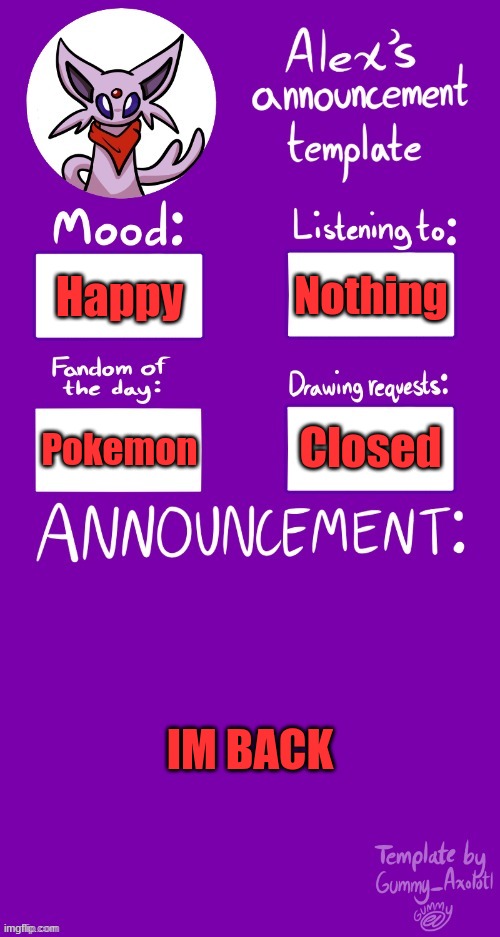 Alex´s Template | Nothing; Happy; Closed; Pokemon; IM BACK | image tagged in alex s template | made w/ Imgflip meme maker