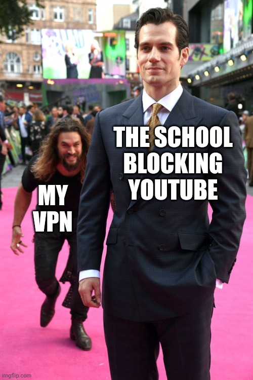 VPNs are too strong | THE SCHOOL BLOCKING YOUTUBE; MY VPN | image tagged in jason momoa henry cavill meme,memes | made w/ Imgflip meme maker