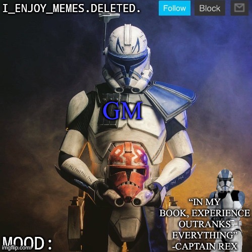 I_enjoy_memes captain rex announcement template | GM | image tagged in i_enjoy_memes captain rex announcement template | made w/ Imgflip meme maker