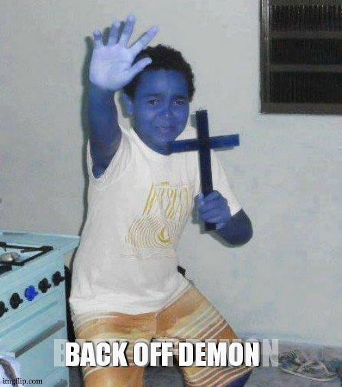 Crucifix Boy | BACK OFF DEMON BACK OFF DEMON | image tagged in crucifix boy | made w/ Imgflip meme maker