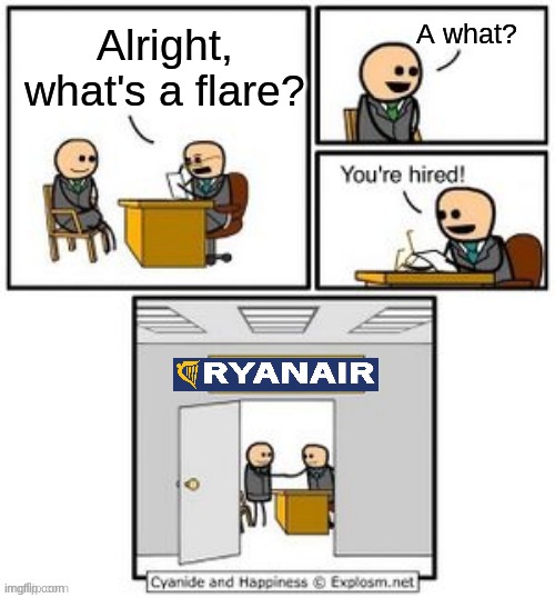 Your hired | A what? Alright, what's a flare? | image tagged in your hired,ryanair,landing,memes | made w/ Imgflip meme maker