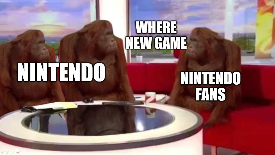 I would love to see more Mario games or Kirby games | WHERE NEW GAME; NINTENDO; NINTENDO FANS | image tagged in where monkey,memes,nintendo,games | made w/ Imgflip meme maker
