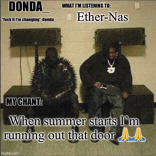 Donda | Ether-Nas; When summer starts I’m running out that door 🙏🙏 | image tagged in donda | made w/ Imgflip meme maker