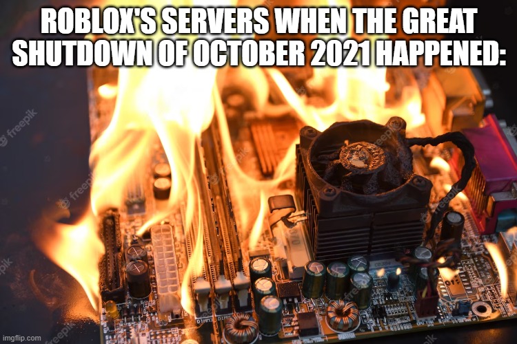 Roblox's servers when the GREAT SHUTDOWN OF OCTOBER 2021 happened | ROBLOX'S SERVERS WHEN THE GREAT SHUTDOWN OF OCTOBER 2021 HAPPENED: | image tagged in the great shutdown of october 2021 | made w/ Imgflip meme maker