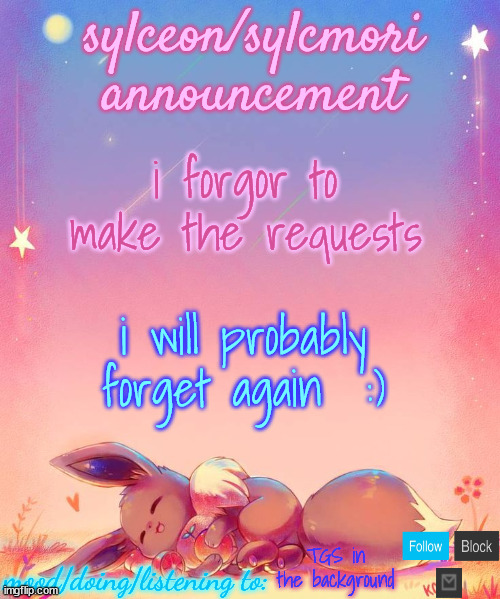 sylceon's eevee template | i forgor to make the requests; i will probably forget again  :); TGS in the background | image tagged in sylceon's eevee template | made w/ Imgflip meme maker