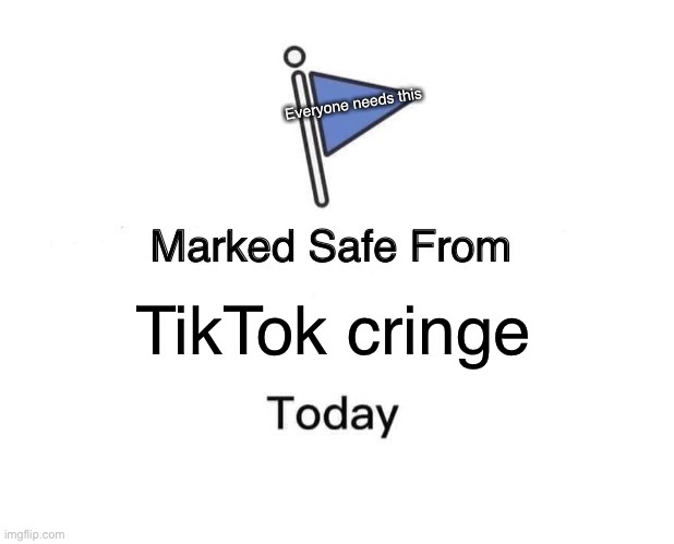 Marked Safe From Meme | Everyone needs this; TikTok cringe | image tagged in memes,marked safe from,tiktok sucks | made w/ Imgflip meme maker