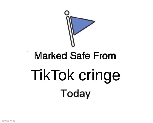 Marked Safe From Meme | TikTok cringe | image tagged in memes,marked safe from | made w/ Imgflip meme maker