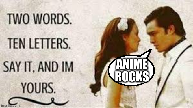 Let us never speak of the other version | ANIME ROCKS | image tagged in two words ten letters | made w/ Imgflip meme maker