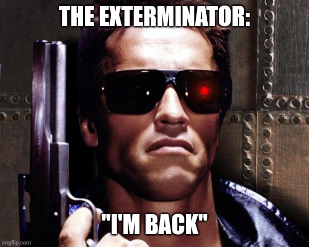 Gecko exterminator | THE EXTERMINATOR: "I'M BACK" | image tagged in gecko exterminator | made w/ Imgflip meme maker
