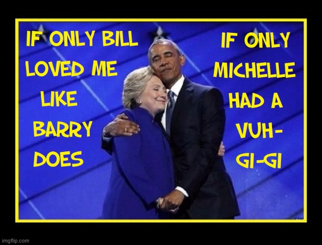 A Match Made in Heaven... or Hell | image tagged in vince vance,hillary clinton,barack obama,love,memes,hrc | made w/ Imgflip meme maker