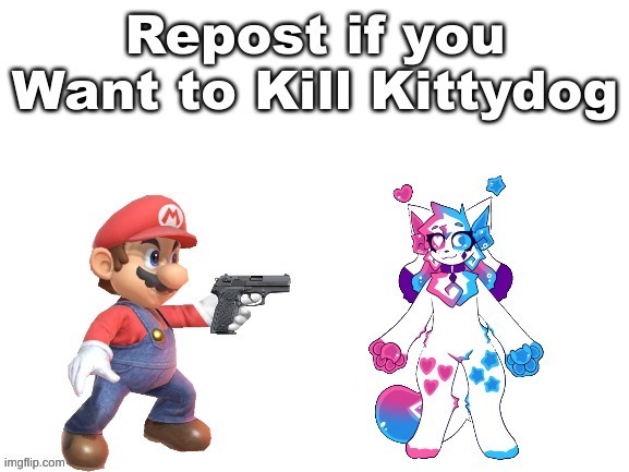 Repost if you Want to Kill Kittydog | image tagged in memes,repost | made w/ Imgflip meme maker