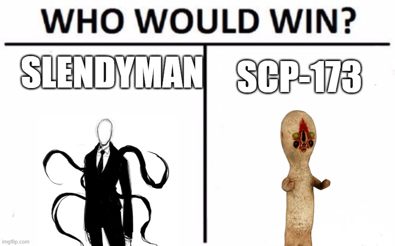 dilemma | SLENDYMAN; SCP-173 | image tagged in memes,who would win | made w/ Imgflip meme maker