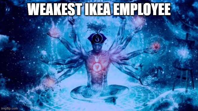 Expanding Brain universe | WEAKEST IKEA EMPLOYEE | image tagged in expanding brain universe | made w/ Imgflip meme maker