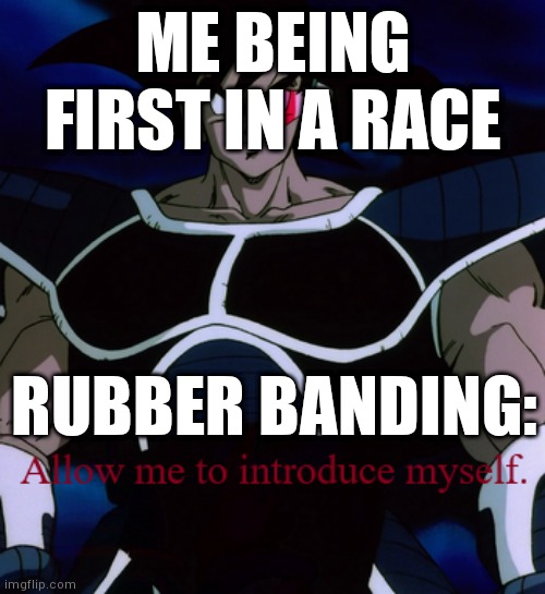 And cars gain like 100mph within a second | ME BEING FIRST IN A RACE; RUBBER BANDING: | image tagged in allow me to introduce myself turles,relatable,gaming,racing | made w/ Imgflip meme maker