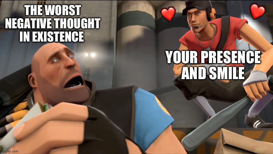Your mere presence is a boss fight on its own | THE WORST NEGATIVE THOUGHT IN EXISTENCE; ❤️; ❤️; YOUR PRESENCE AND SMILE | image tagged in yo what's up,wholesome | made w/ Imgflip meme maker