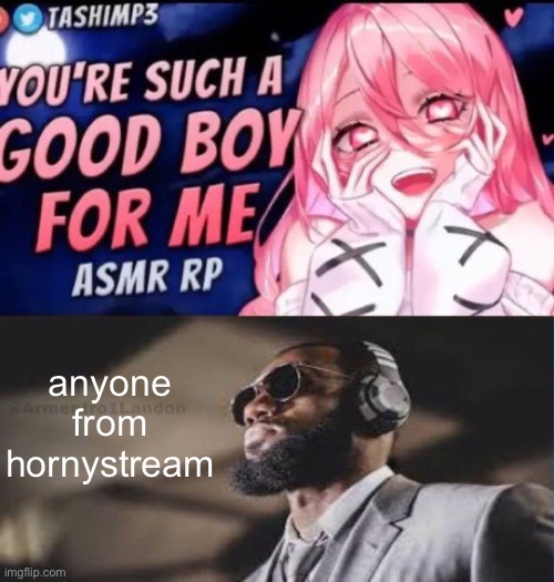 anyone from hornystream | made w/ Imgflip meme maker