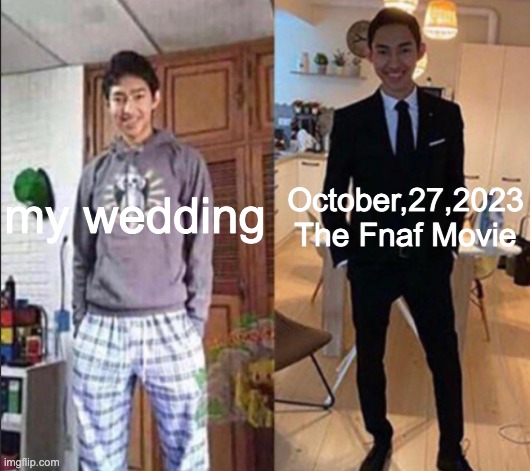 How i dress up for my wedding and the Fnaf Movie | my wedding; October,27,2023 The Fnaf Movie | image tagged in grandma's funeral | made w/ Imgflip meme maker