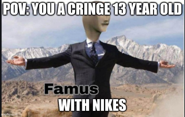 1 2 BuCkLE My ShOe | POV: YOU A CRINGE 13 YEAR OLD; WITH NIKES | image tagged in stonks famus | made w/ Imgflip meme maker