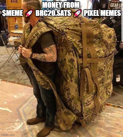 brc20 | MONEY FROM 
$MEME 🚀 BRC20.SATS 🚀 PIXEL MEMES | image tagged in bugout bag | made w/ Imgflip meme maker