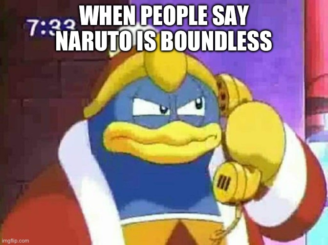 DDD PHONE | WHEN PEOPLE SAY NARUTO IS BOUNDLESS | image tagged in ddd phone | made w/ Imgflip meme maker