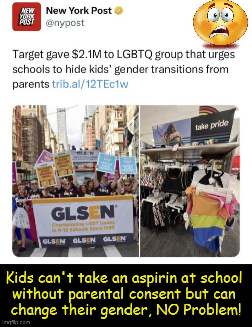 Target Is Targeting KIDS. | Kids can't take an aspirin at school 
without parental consent but can 
change their gender, NO Problem! | made w/ Imgflip meme maker