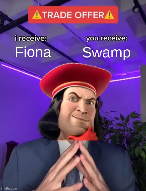 Shrok | Fiona; Swamp | image tagged in trade offer | made w/ Imgflip meme maker