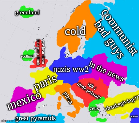 Europe according to Americans | greenland; communist bad guys; cold; we beat them in a war i think; scotland; nazis ww2; in the news; paris; idk i think poland? mexico; pizza; thanksgiving??? zeus; india??? great pyramids | image tagged in blank europe map | made w/ Imgflip meme maker