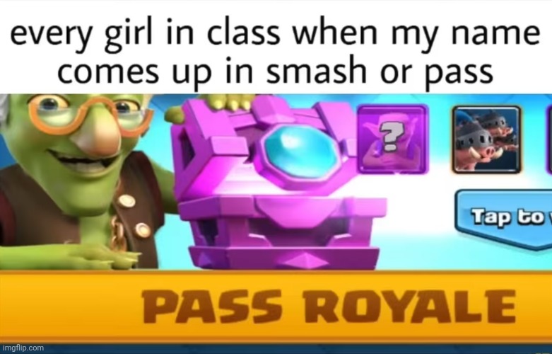 image tagged in memes,funny,clash royale,school,smash or pass | made w/ Imgflip meme maker