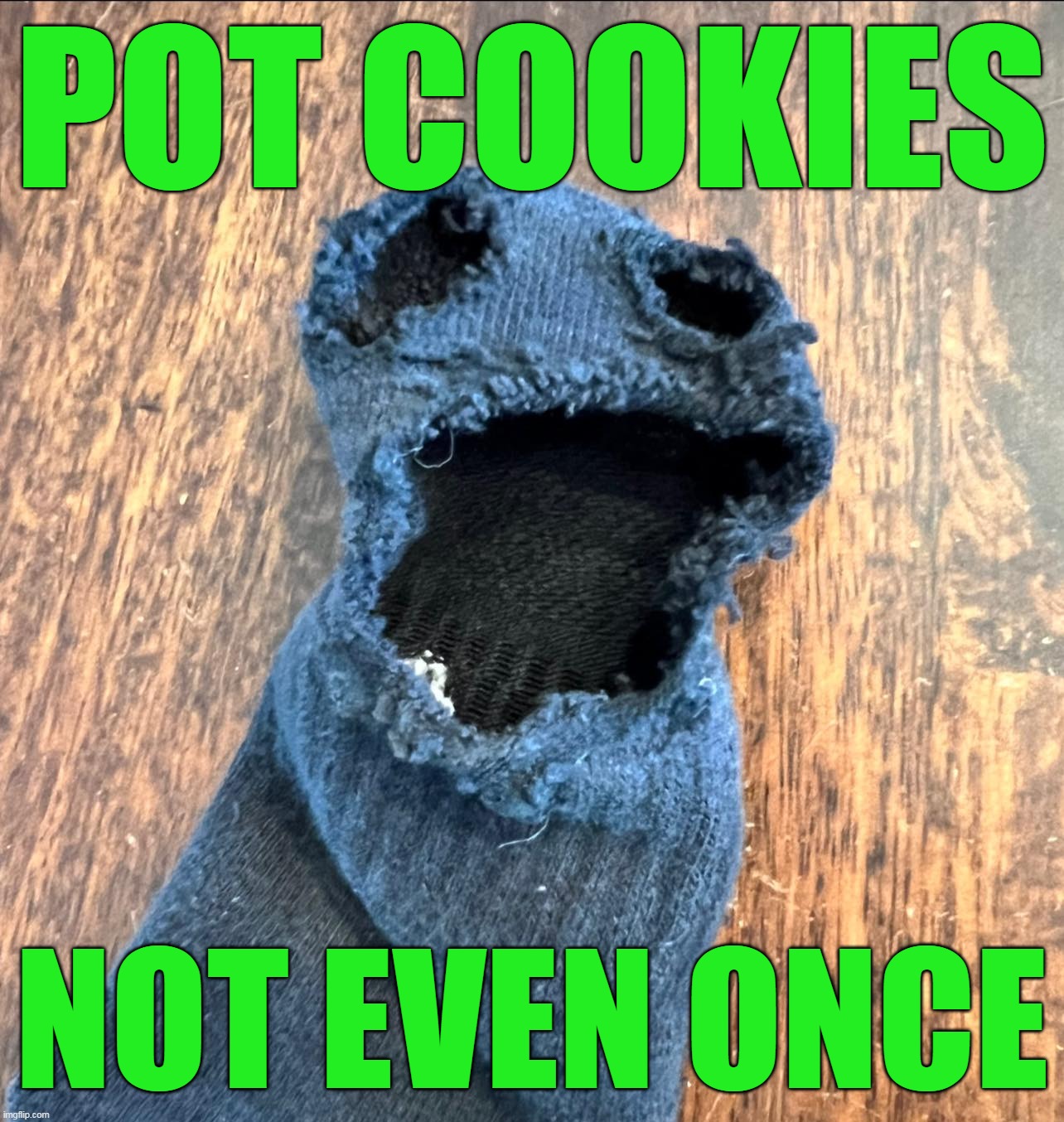 POT COOKIES; NOT EVEN ONCE | image tagged in meme,memes,funny,cookie monster,dank memes | made w/ Imgflip meme maker