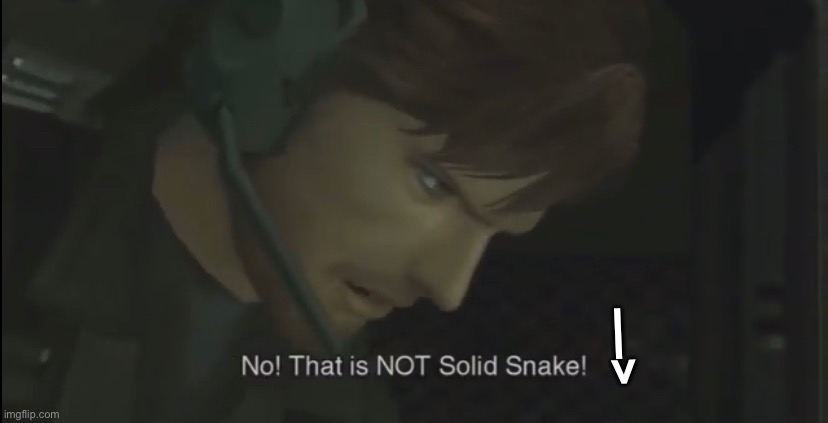 post below is not solid snake | —> | made w/ Imgflip meme maker