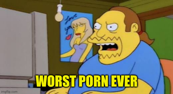 Simpsons nerd worst ever | WORST PORN EVER | image tagged in simpsons nerd worst ever | made w/ Imgflip meme maker