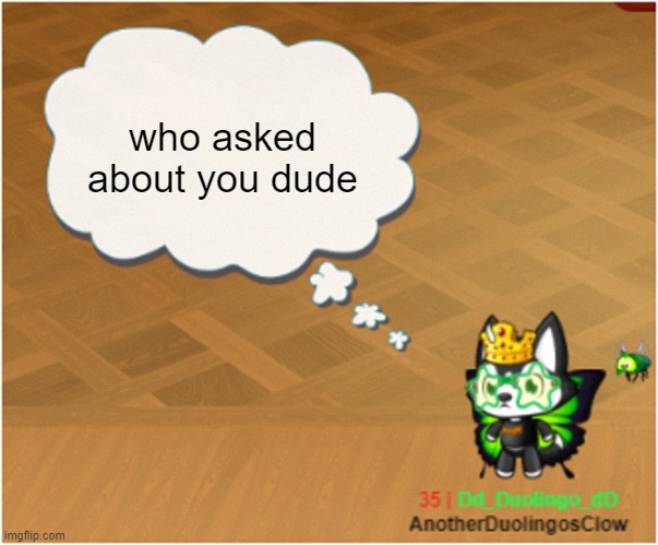Meow playground meme | who asked about you dude | image tagged in dog talkin',memes,nothing | made w/ Imgflip meme maker