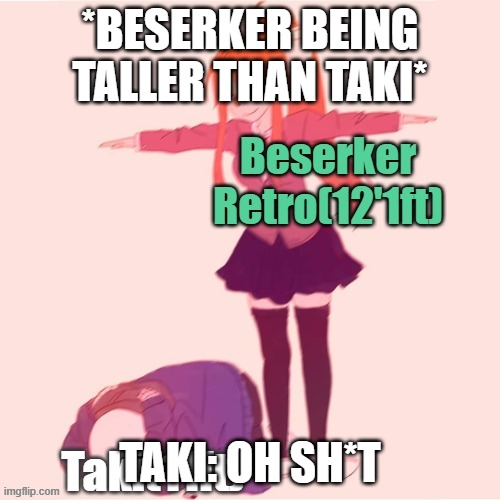 When Beserker is  taller than Taki | *BESERKER BEING TALLER THAN TAKI*; TAKI: OH SH*T | image tagged in taki fnf,funny,taller,drawf | made w/ Imgflip meme maker