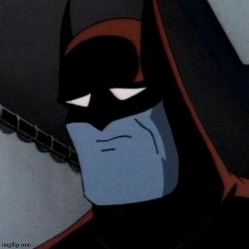 Sad Batman | image tagged in sad batman | made w/ Imgflip meme maker