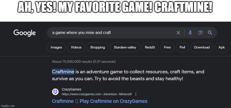 It's Minecraft, but different. | AH, YES! MY FAVORITE GAME! CRAFTMINE! | image tagged in minecraft,google search | made w/ Imgflip meme maker