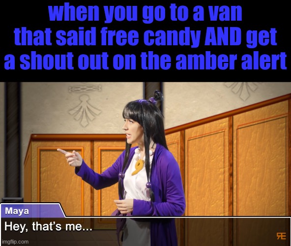 Hey, that's me... | when you go to a van that said free candy AND get a shout out on the amber alert | image tagged in hey that's me | made w/ Imgflip meme maker