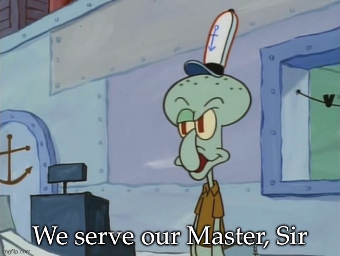 Master | We serve our Master, Sir | image tagged in we serve food here sir,master | made w/ Imgflip meme maker