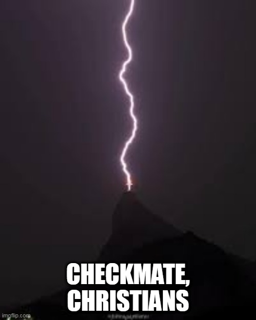 Not-so-almighty after all.... | CHECKMATE, CHRISTIANS | image tagged in almighty,jesus,god,lightning,zeus,thor | made w/ Imgflip meme maker