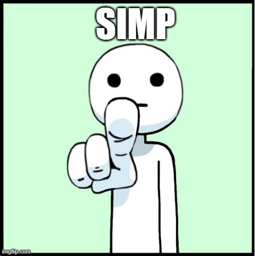 Simp | SIMP | image tagged in pointing guy,simp | made w/ Imgflip meme maker