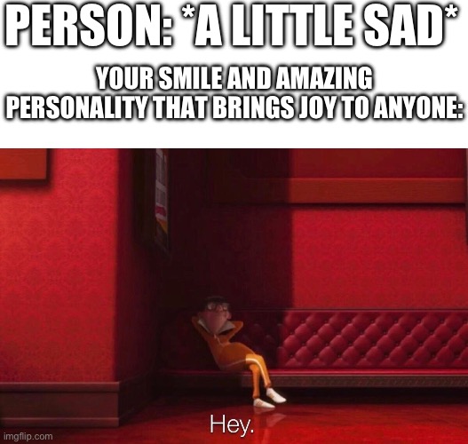 It’s pretty incredible | PERSON: *A LITTLE SAD*; YOUR SMILE AND AMAZING PERSONALITY THAT BRINGS JOY TO ANYONE: | image tagged in vector,wholesome | made w/ Imgflip meme maker