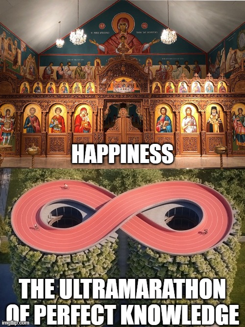 Happiness vs Perfect Knowledge | HAPPINESS; THE ULTRAMARATHON OF PERFECT KNOWLEDGE | image tagged in happiness,church,perfect knowledge,ultramarathon,heaven,hell | made w/ Imgflip meme maker
